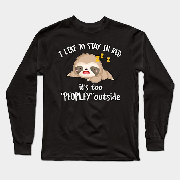 I Like To Stay In Bed It&#39;s Too Peopley Outside Long Sleeve T-Shirt by justbejoker